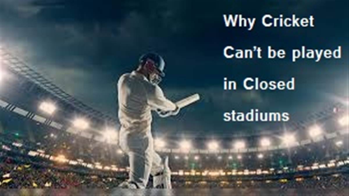 Can t cricket be played in closed stadiums These are the reasons